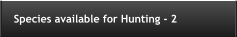 Species available for Hunting - 2