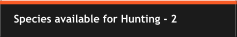 Species available for Hunting - 2